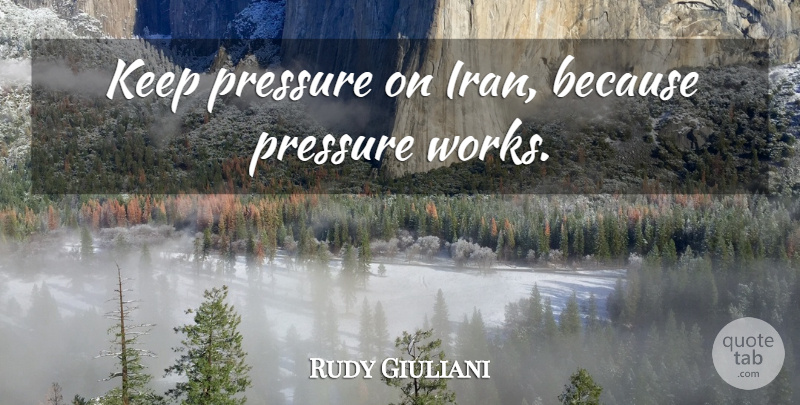 Rudy Giuliani Quote About Iran, Pressure: Keep Pressure On Iran Because...