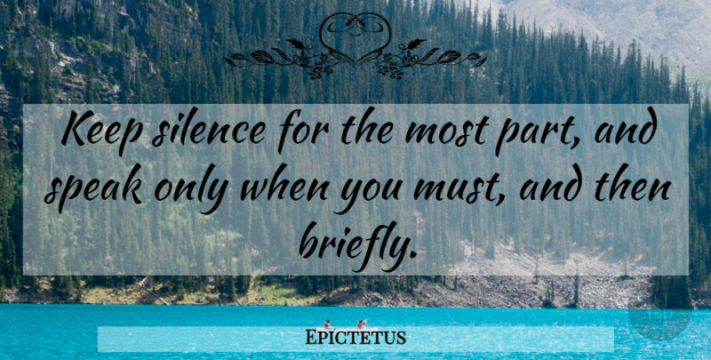 Epictetus Quote About Philosophical, Silence, Quiet: Keep Silence For The Most...
