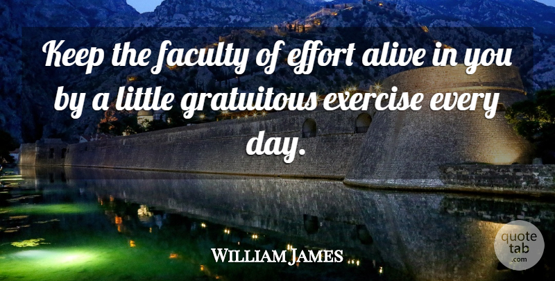 William James Quote About Life And Love, Exercise, Effort: Keep The Faculty Of Effort...