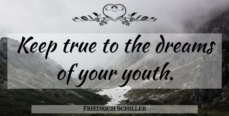 Friedrich Schiller Quote About Inspiring, Graduation, Dream: Keep True To The Dreams...
