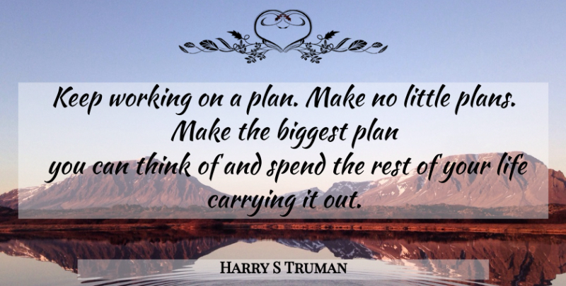 Harry S Truman Quote About Thinking, Rest Of Your Life, Littles: Keep Working On A Plan...