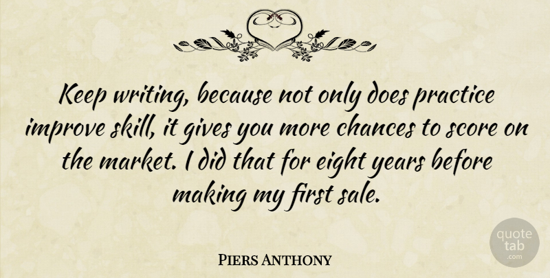 Piers Anthony Quote About Writing, Eight, Years: Keep Writing Because Not Only...