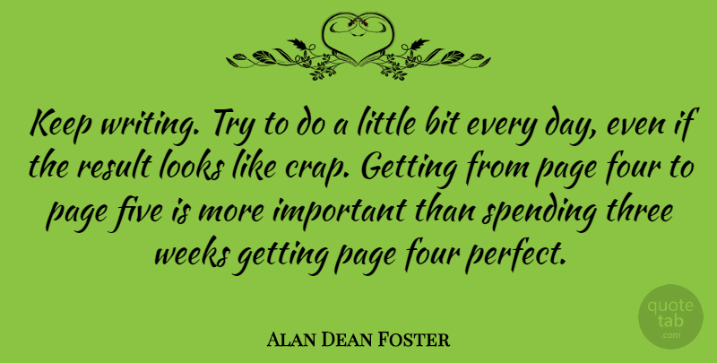Alan Dean Foster Quote About Writing, Perfect, Important: Keep Writing Try To Do...