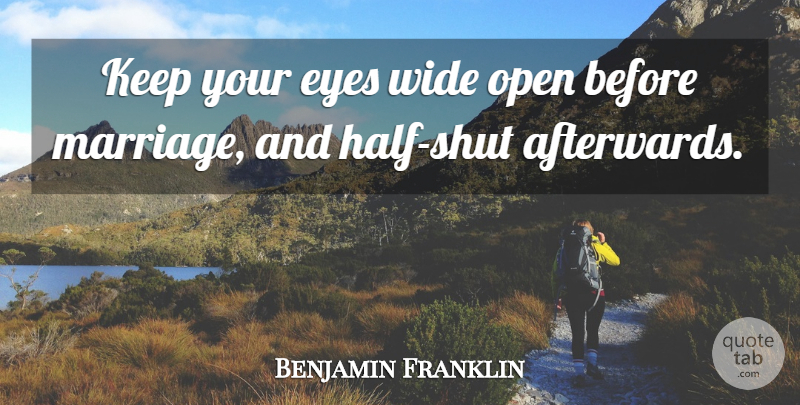Benjamin Franklin Quote About Eyes, Open, Wide: Keep Your Eyes Wide Open...
