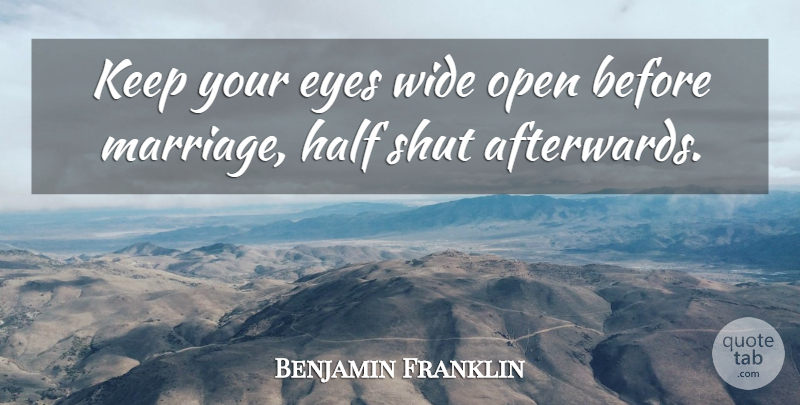 Benjamin Franklin Quote About Family, Marriage, Funny Love: Keep Your Eyes Wide Open...