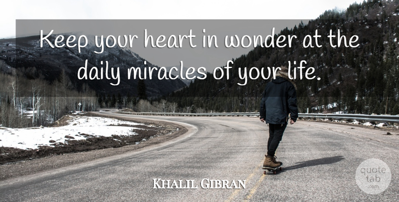 Khalil Gibran Quote About Spiritual, Heart, Miracle: Keep Your Heart In Wonder...