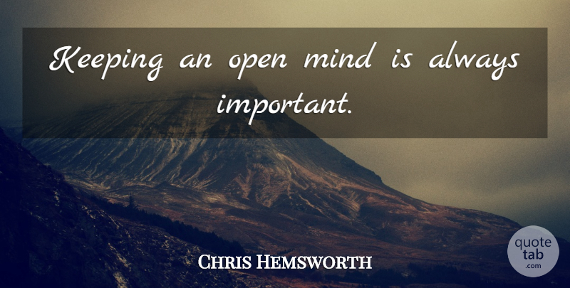 Chris Hemsworth Quote About Mind, Important, Open Mind: Keeping An Open Mind Is...