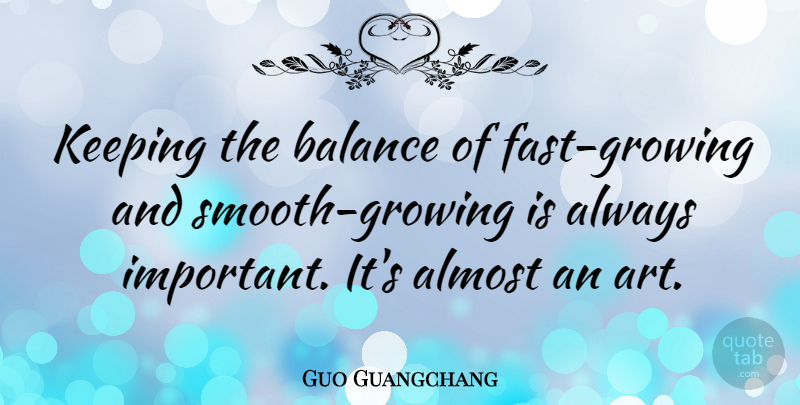 Guo Guangchang Quote About Art, Keeping: Keeping The Balance Of Fast...