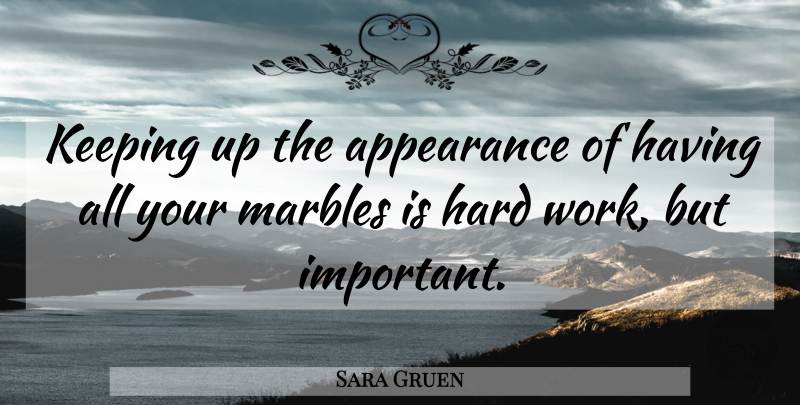 Sara Gruen Quote About Hard Work, Important, Aging: Keeping Up The Appearance Of...