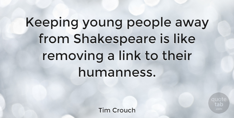 Tim Crouch Quote About People, Shakespeare: Keeping Young People Away From...