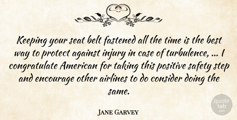 Jane Garvey Quote About Against, Airlines, Belt, Best, Case: Keeping Your Seat Belt Fastened...
