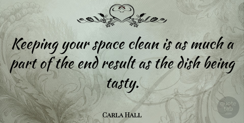 Carla Hall Quote About Dish, Keeping: Keeping Your Space Clean Is...