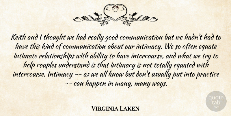 Virginia Laken Quote About Ability, Communication, Couples, Equate, Good: Keith And I Thought We...