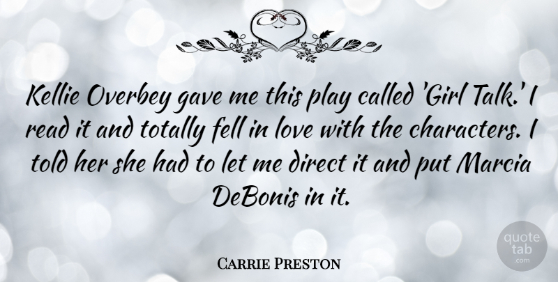 Carrie Preston Quote About Direct, Fell, Gave, Love, Totally: Kellie Overbey Gave Me This...