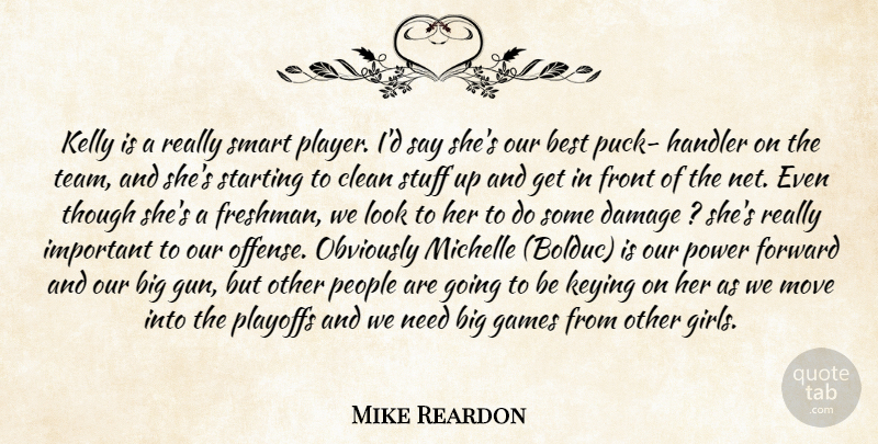 Mike Reardon Quote About Best, Clean, Damage, Forward, Front: Kelly Is A Really Smart...