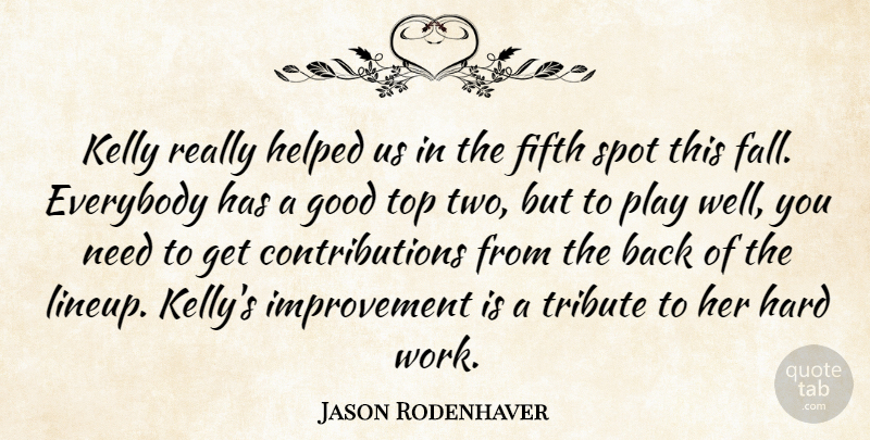Jason Rodenhaver Quote About Everybody, Fifth, Good, Hard, Helped: Kelly Really Helped Us In...