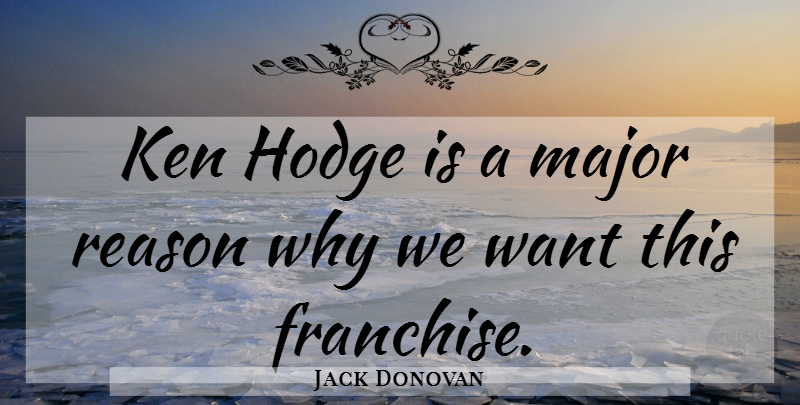 Jack Donovan Quote About Ken, Major, Reason: Ken Hodge Is A Major...