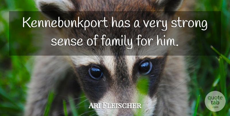 Ari Fleischer Quote About Family, Strong: Kennebunkport Has A Very Strong...