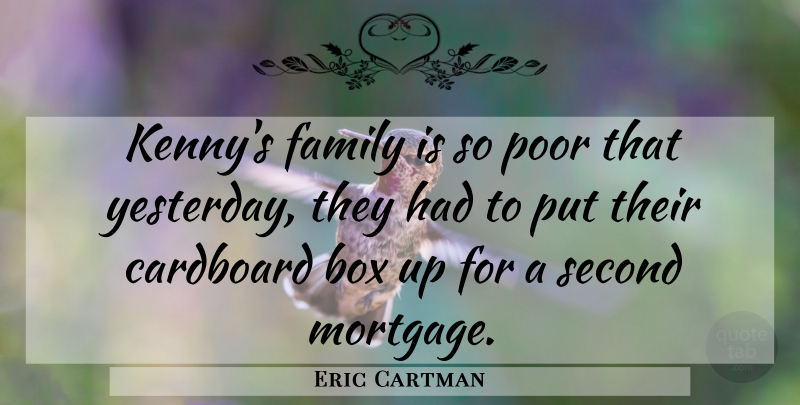 Eric Cartman Quote About Box, Cardboard, Family, Poor, Second: Kennys Family Is So Poor...