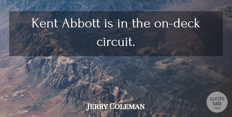 Jerry Coleman Quote About Funny, Baseball, Humor: Kent Abbott Is In The...