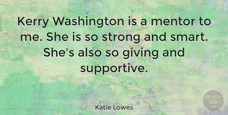 Katie Lowes Quote About Kerry, Mentor, Washington: Kerry Washington Is A Mentor...