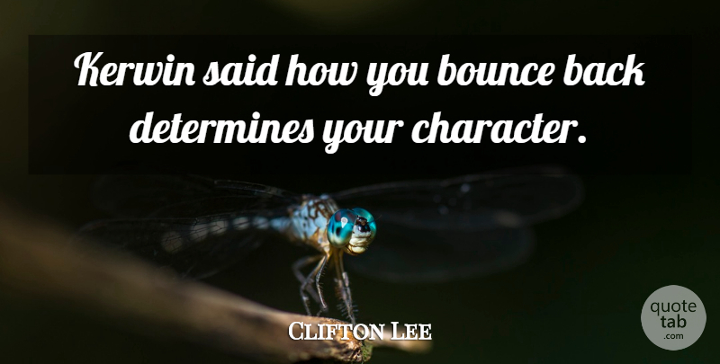 Clifton Lee Quote About Bounce, Determines: Kerwin Said How You Bounce...