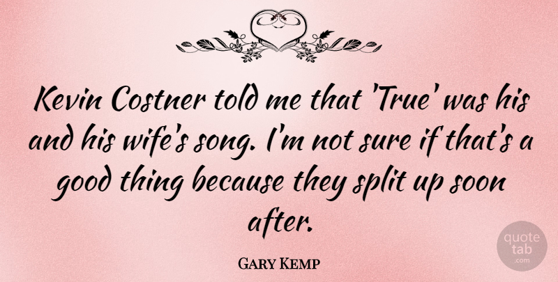 Gary Kemp Quote About Song, Wife, Splits: Kevin Costner Told Me That...