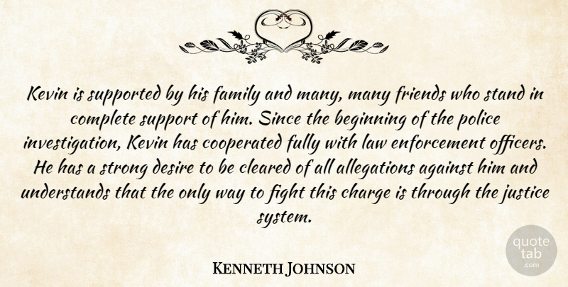 Kenneth Johnson Quote About Against, Beginning, Charge, Cleared, Complete: Kevin Is Supported By His...