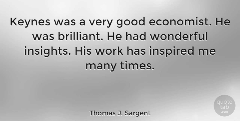 Thomas J. Sargent Quote About Brilliant, Inspired, Wonderful: Keynes Was A Very Good...