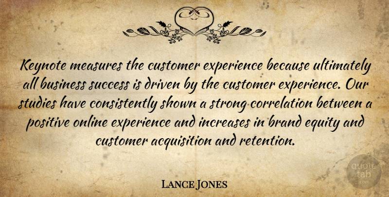 Lance Jones Quote About Brand, Business, Customer, Driven, Equity: Keynote Measures The Customer Experience...