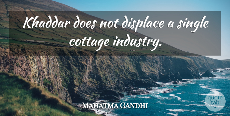 Mahatma Gandhi Quote About Doe, Cottages, Industry: Khaddar Does Not Displace A...
