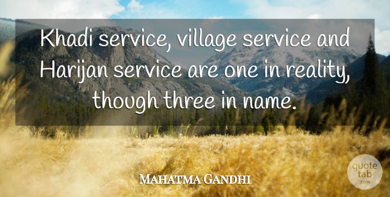 Mahatma Gandhi Quote About Reality, Names, Three: Khadi Service Village Service And...