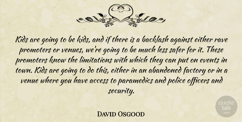 David Osgood Quote About Abandoned, Access, Against, Backlash, Either: Kids Are Going To Be...