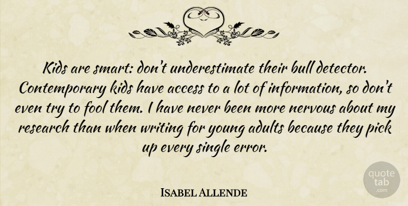 Isabel Allende Quote About Access, Bull, Kids, Nervous, Pick: Kids Are Smart Dont Underestimate...