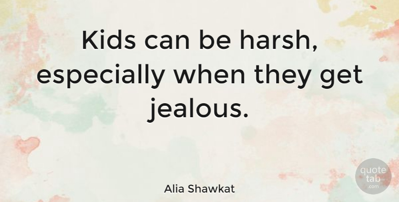 Alia Shawkat Quote About Kids, Jealous, Harsh: Kids Can Be Harsh Especially...