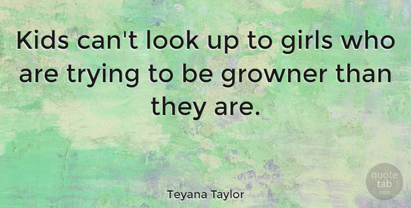 Teyana Taylor Quote About Girls, Kids, Trying: Kids Cant Look Up To...