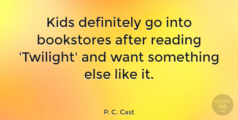 P. C. Cast Quote About Bookstores, Definitely, Kids: Kids Definitely Go Into Bookstores...