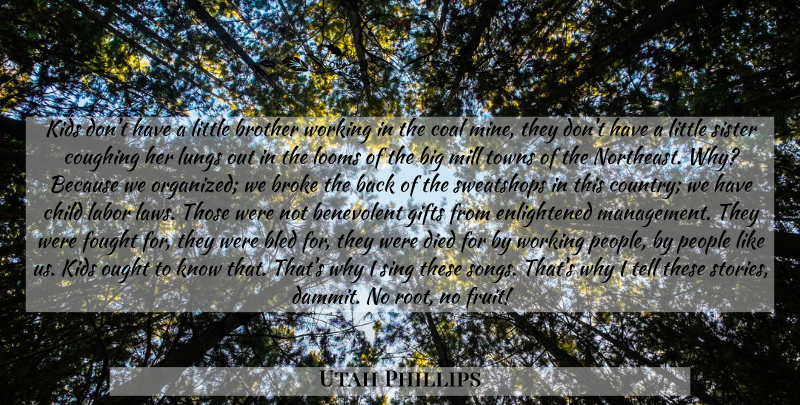 Utah Phillips Quote About Country, Song, Brother: Kids Dont Have A Little...