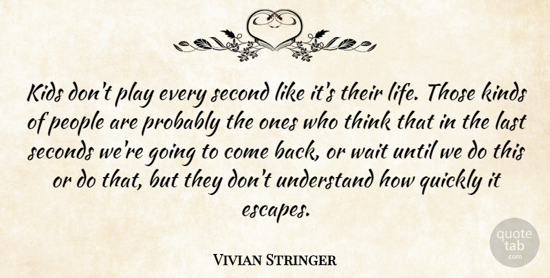 Vivian Stringer Quote About Kids, Kinds, Last, People, Quickly: Kids Dont Play Every Second...