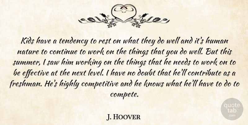 J. Hoover Quote About Continue, Contribute, Doubt, Effective, Highly: Kids Have A Tendency To...