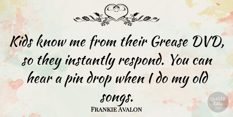 Frankie Avalon Quote About Song, Kids, Dvds: Kids Know Me From Their...