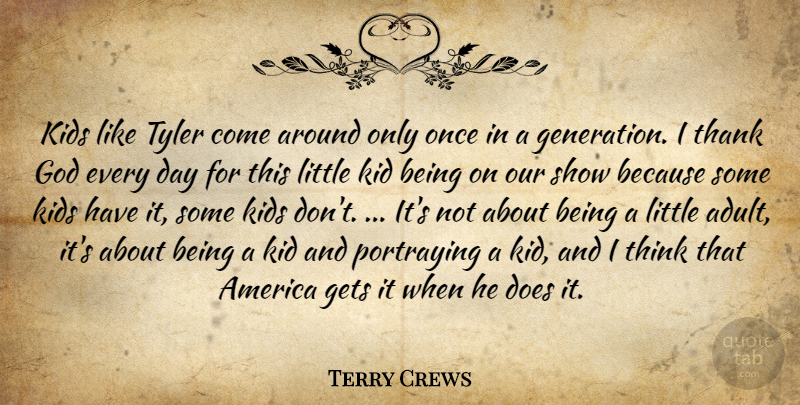 Terry Crews Quote About America, Gets, God, Kids, Portraying: Kids Like Tyler Come Around...