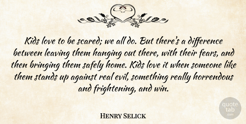 Henry Selick Quote About Against, Bringing, Difference, Hanging, Home: Kids Love To Be Scared...