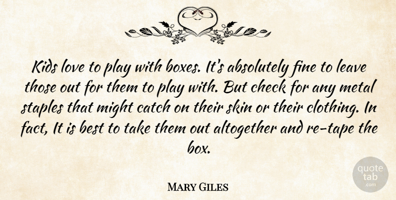 Mary Giles Quote About Absolutely, Altogether, Best, Catch, Check: Kids Love To Play With...