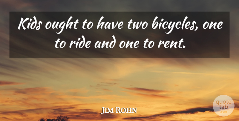 Jim Rohn Quote About Kids, Two, Ought: Kids Ought To Have Two...