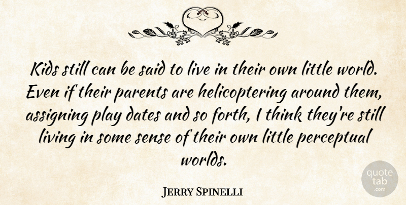 Jerry Spinelli Quote About Kids, Thinking, Play: Kids Still Can Be Said...