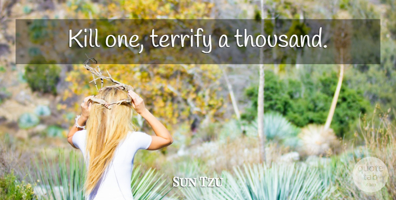 Sun Tzu Quote About Thousand: Kill One Terrify A Thousand...