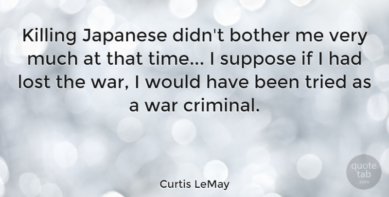 Curtis LeMay Quote About War, Criminals, Killing: Killing Japanese Didnt Bother Me...