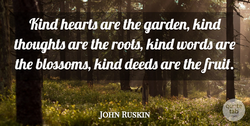 John Ruskin Quote About Heart, Caring, Garden: Kind Hearts Are The Garden...