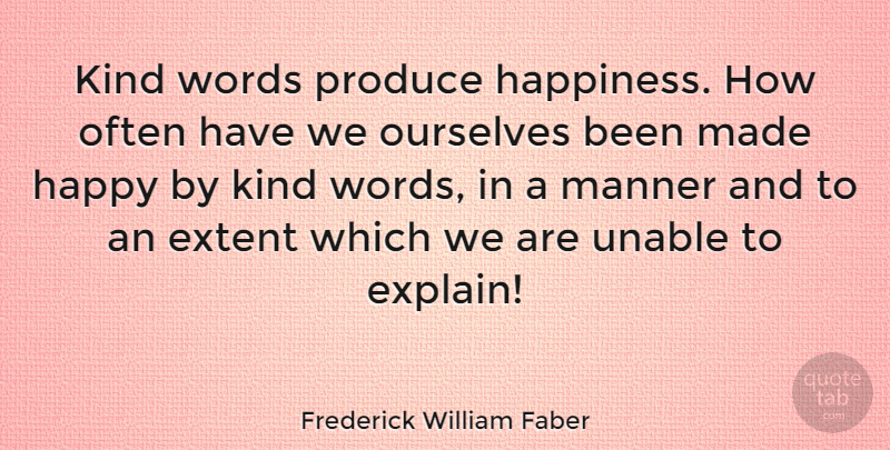 Frederick William Faber Quote About Happiness, Kind, Produce: Kind Words Produce Happiness How...